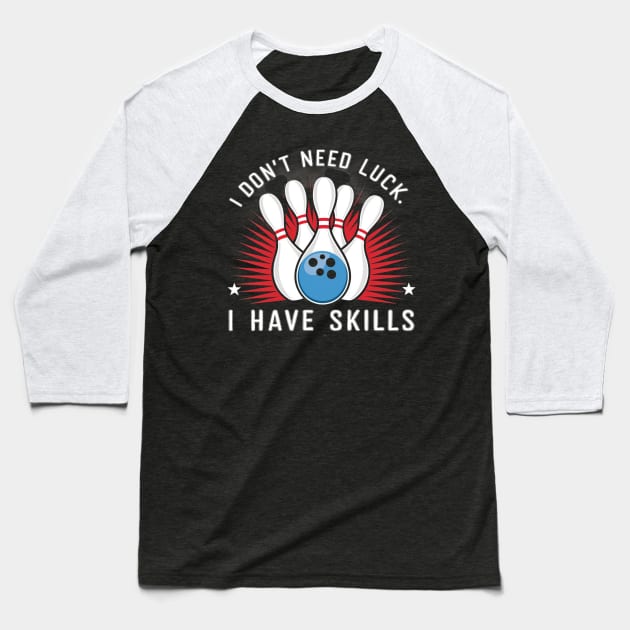 I don't need luck, I have skills Baseball T-Shirt by mdr design